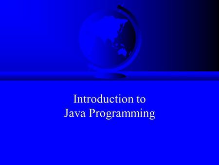 Introduction to Java Programming. History F James Gosling and Sun Microsystems F Oak F Java, May 20, 1995, Sun World F HotJava –The first Java-enabled.
