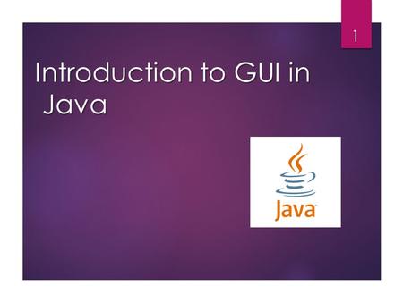 Introduction to GUI in Java 1. Graphical User Interface Java is equipped with many powerful,easy to use GUI component such as input and output dialog.