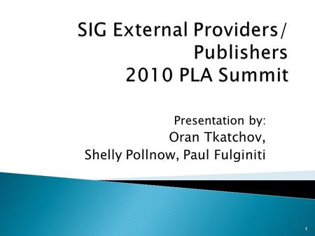 Presentation by: Oran Tkatchov, Shelly Pollnow, Paul Fulginiti 1.