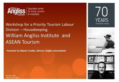 Workshop for a Priority Tourism Labour Division – Housekeeping. William Angliss Institute and ASEAN Tourism Presented by Wayne Crosbie, Director Angliss.