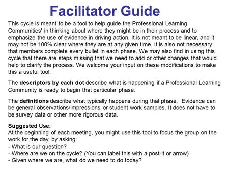 Facilitator Guide This cycle is meant to be a tool to help guide the Professional Learning Communities' in thinking about where they might be in their.