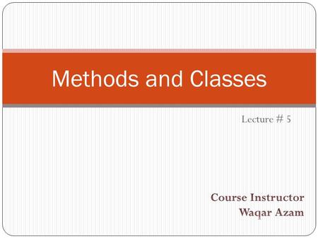 Lecture # 5 Methods and Classes. What is a Method 2 A method is a set of code which is referred to by name and can be called (invoked) at any point in.