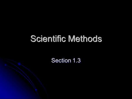 Scientific Methods Section 1.3. Observations Using the senses to gather information Using the senses to gather information Scientific methods begin with.