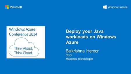 Windows Azure Conference 2014 Deploy your Java workloads on Windows Azure.