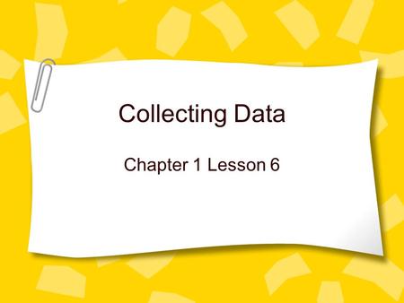 Collecting Data Chapter 1 Lesson 6. Think about it… Is there anything you would like to ask the rest of the eighth-graders at Indian Crest in a survey?