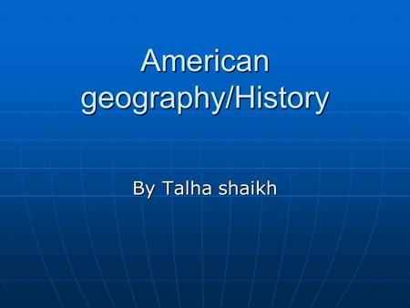 American geography/History By Talha shaikh. Where it is ? Where it is ? America is next to Greenland, Africa and Europe. America is next to Greenland,