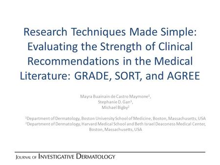 Research Techniques Made Simple: Evaluating the Strength of Clinical Recommendations in the Medical Literature: GRADE, SORT, and AGREE Mayra Buainain de.