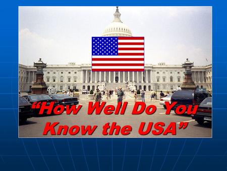 “How Well Do You Know the USA” 1 2 3 It is the tallest building It is the tallest building in Washington.D.C.,and the most in Washington.D.C.,and the.
