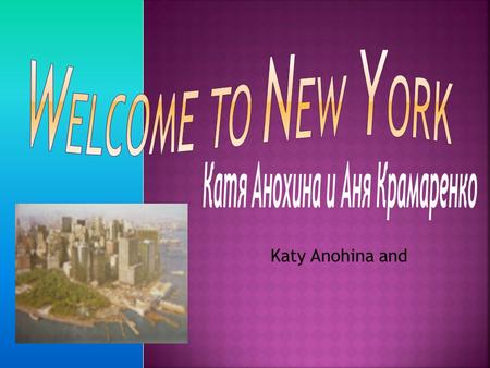 Katy Anohina and.  The USA- The Official name of America is the USA ( the United States of America). The country consist of fifty states. New York (NY)