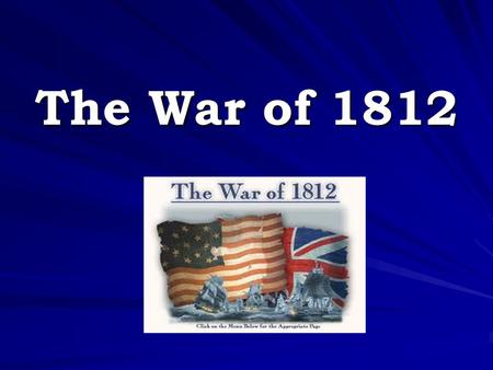 The War of 1812 War Begins! American military was small and not prepared to fight the British! Started in July of 1812 when General William Hull led.