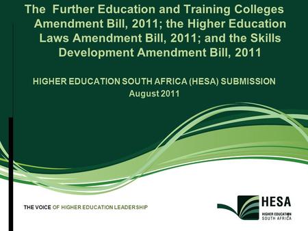 THE VOICE OF HIGHER EDUCATION LEADERSHIP 1 The Further Education and Training Colleges Amendment Bill, 2011; the Higher Education Laws Amendment Bill,