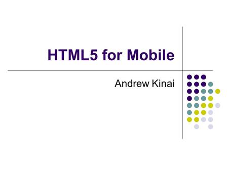 HTML5 for Mobile Andrew Kinai. HTML vs HTML5 HTML:A language that describes documents' formatting and content, which is basically composed of static text.