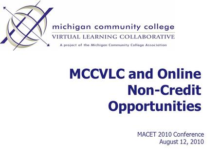 MCCVLC and Online Non-Credit Opportunities MACET 2010 Conference August 12, 2010.