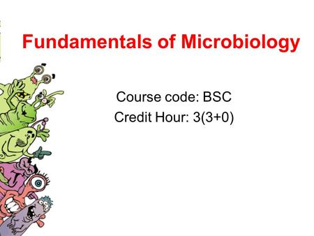 Fundamentals of Microbiology Course code: BSC Credit Hour: 3(3+0)