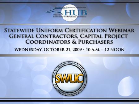 Agenda Overview of Office for Historically Underutilized Businesses (HUB Office) Statewide Uniform Certification (SWUC) Program New HUB Reporting Requirements.