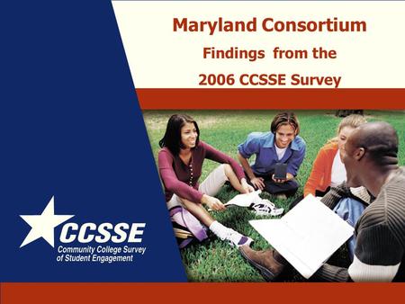 Maryland Consortium Findings from the 2006 CCSSE Survey.