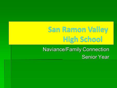 Naviance/Family Connection Senior Year. California Community Colleges Students will need to take English and Math placements tests at DVC or Las Positas.