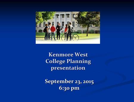 Kenmore West College Planning presentation September 23, 2015 6:30 pm.