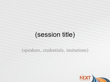 (session title) (speakers, credentials, insitutions)