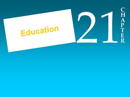 CHAPTERCHAPTER 21 Education. Topics Covered in Chapter 21 Colleges and Universities Elementary and Secondary Schools Other Educational Initiatives.