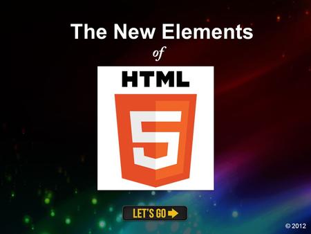 The New Elements © 2012. Main Menu Structure Media Canvas Form Click on one of the categories below to view information about the new HTML5 elements in.