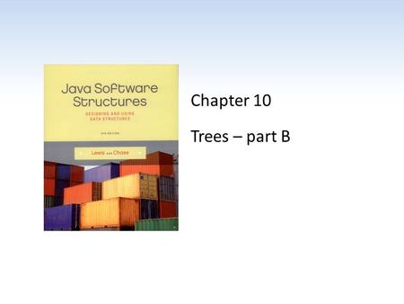 Chapter 10 Trees – part B.