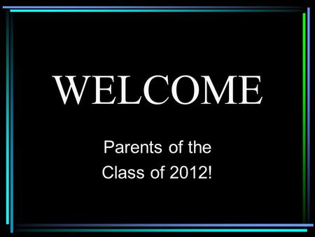 WELCOME Parents of the Class of 2012!. STUDENT SERVICES STAFF  Dave Notaro A-Da  Kendra Eckman Db-Ho  Caleb Bjorklund Hp-Le  Jenifer Miller Lf-Os.