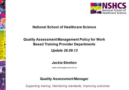 Supporting training, Maintaining standards, Improving outcomes National School of Healthcare Science Quality Assessment Management Policy for Work Based.