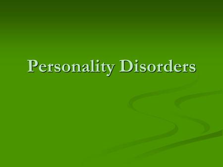 Personality Disorders. Personality Disorders- Axis II (less serious than Axis I disorders Personality disorders – psychological disorders characterized.