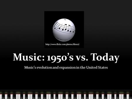 Music: 1950’s vs. Today Music’s evolution and expansion in the United States