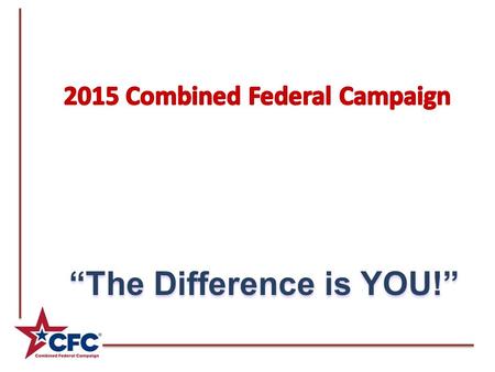 “The Difference is YOU!”. Organizational Structure CFC Chairperson – Tony Tooke CFC Director – Debra Burgos Loaned Executives Division Chairperson Agency.