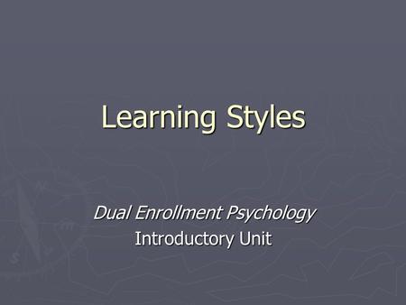 Learning Styles Dual Enrollment Psychology Introductory Unit.