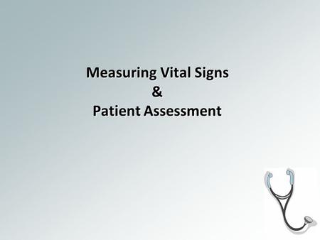 Measuring Vital Signs & Patient Assessment. Objectives Students will: – Identify normal and abnormal V/S measurements. – Measure and record vital signs.