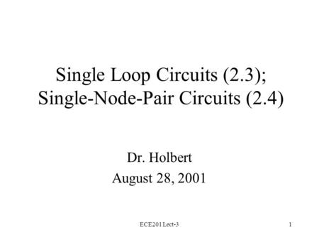 ECE201 Lect-31 Single Loop Circuits (2.3); Single-Node-Pair Circuits (2.4) Dr. Holbert August 28, 2001.