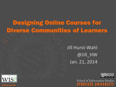 Designing Online Courses for Diverse Communities of Learners Jill Jan. 21, 2014.