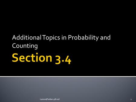 Additional Topics in Probability and Counting Larson/Farber 4th ed1.