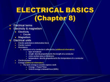 ELECTRICAL BASICS (Chapter 8) Electrical terms Electricity & magnetism Electricity Circuits Magnetism Electrical units Electric potential or eletromotive.