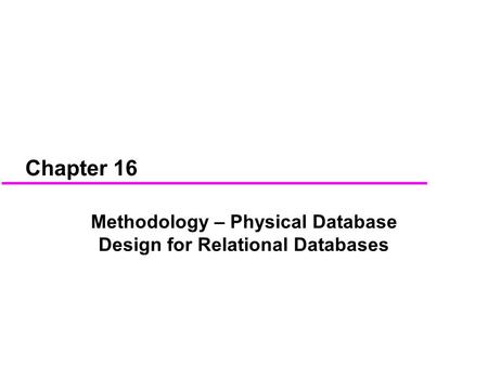 Chapter 16 Methodology – Physical Database Design for Relational Databases.