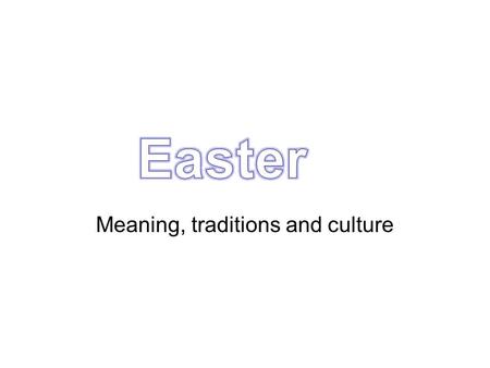 Meaning, traditions and culture. Easter Song The origins of Easter Easter is the most important Christian religious celebrations BUT many of its traditions.
