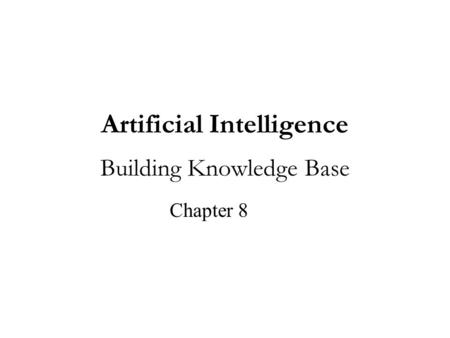 Artificial Intelligence Building Knowledge Base Chapter 8.