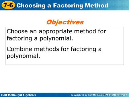 Objectives Choose an appropriate method for factoring a polynomial.