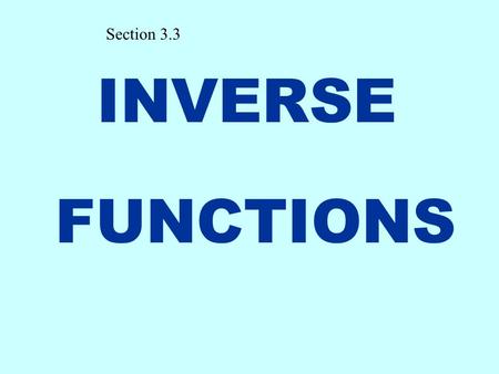INVERSE FUNCTIONS Section 3.3. Set X Set Y 1 2 3 4 5 2 10 8 6 4 Remember we talked about functions--- taking a set X and mapping into a Set Y An inverse.