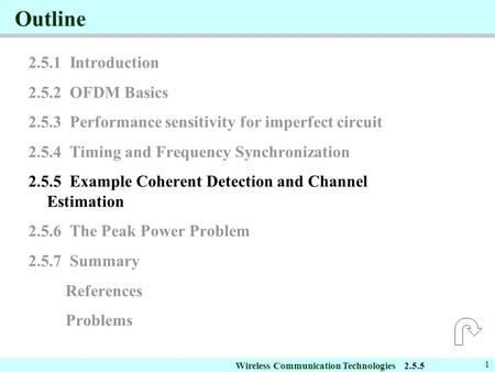 Wireless Communication Technologies 1 Outline 2.5.1 Introduction 2.5.2 OFDM Basics 2.5.3 Performance sensitivity for imperfect circuit 2.5.4 Timing and.