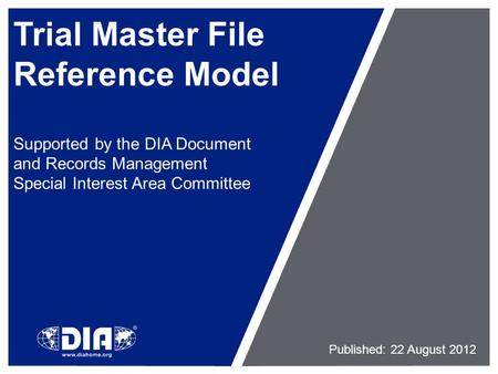 Trial Master File Reference Model Supported by the DIA Document and Records Management Special Interest Area Committee Published: 22 August 2012.