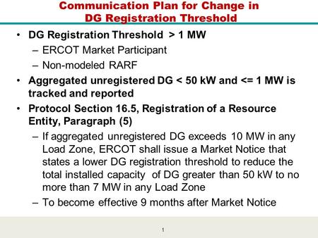 1 Communication Plan for Change in DG Registration Threshold DG Registration Threshold > 1 MW –ERCOT Market Participant –Non-modeled RARF Aggregated unregistered.