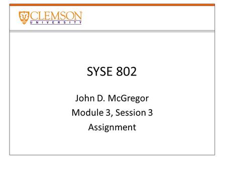SYSE 802 John D. McGregor Module 3, Session 3 Assignment.