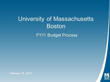 University of Massachusetts Boston FY11 Budget Process February 25, 2010.