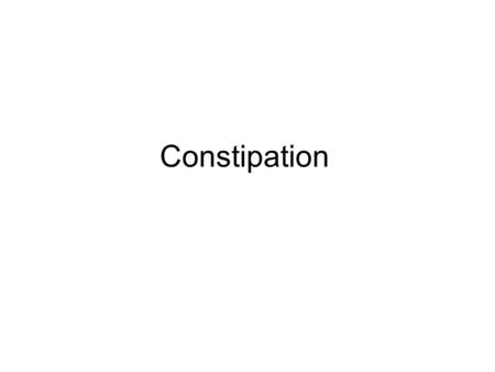 Constipation. Different definitions of constipation have been used in clinical studies → difficulty in characterizing the problem. –< 3 stools / week.