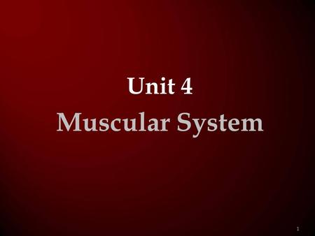 Unit 4 Muscular System 1.