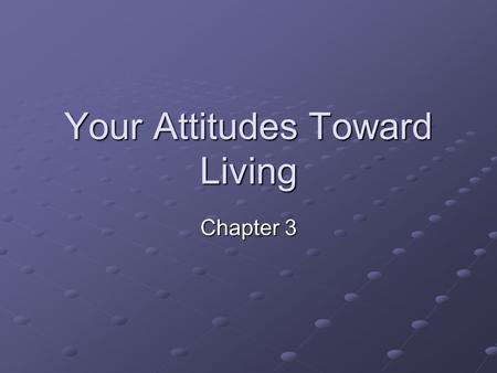 Your Attitudes Toward Living